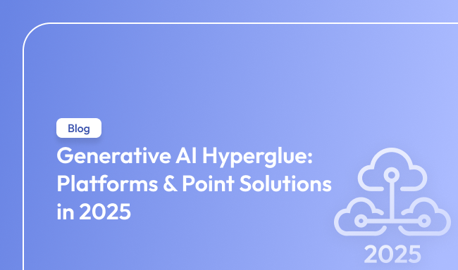 Generative AI Hyperglue: Platforms & Point Solutions in 2025