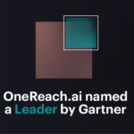 Gartner names OneReach.ai a Leader in Magic Quadrant