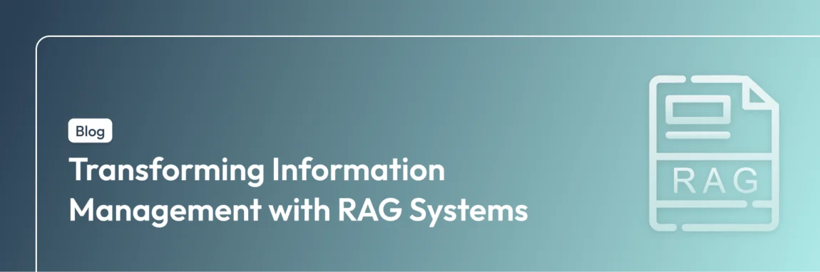 Transforming Information Management with RAG Systems