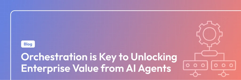 AI agent orchestration driving enterprise value in 2025