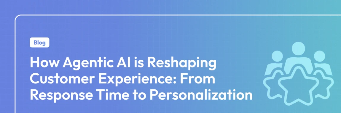 How Agentic AI transforming customer experience in 2025