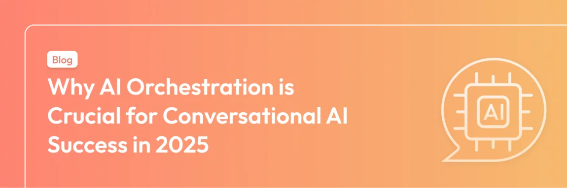 Why AI Orchestration is key for conversational AI Success